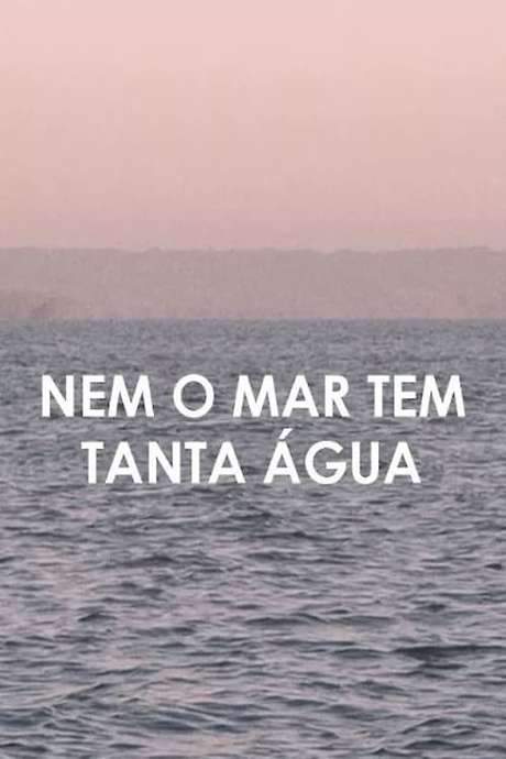 Not Even the Sea Has So Much Water